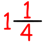 One and One Fourth
