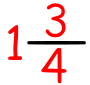 One and Three Fourths