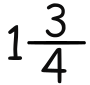 One and Three Fourths