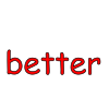 better