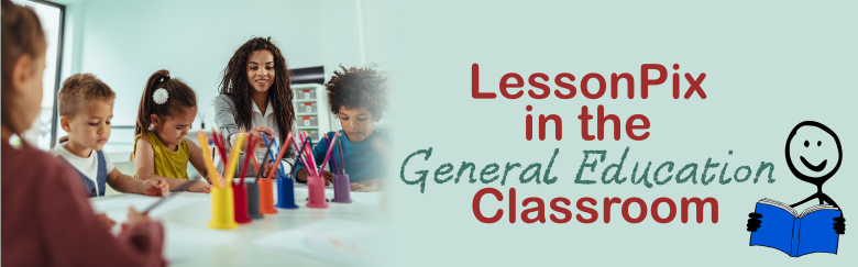 Header Image for 7 Effective Strategies for the General Education Classroom and How LessonPix Can Help